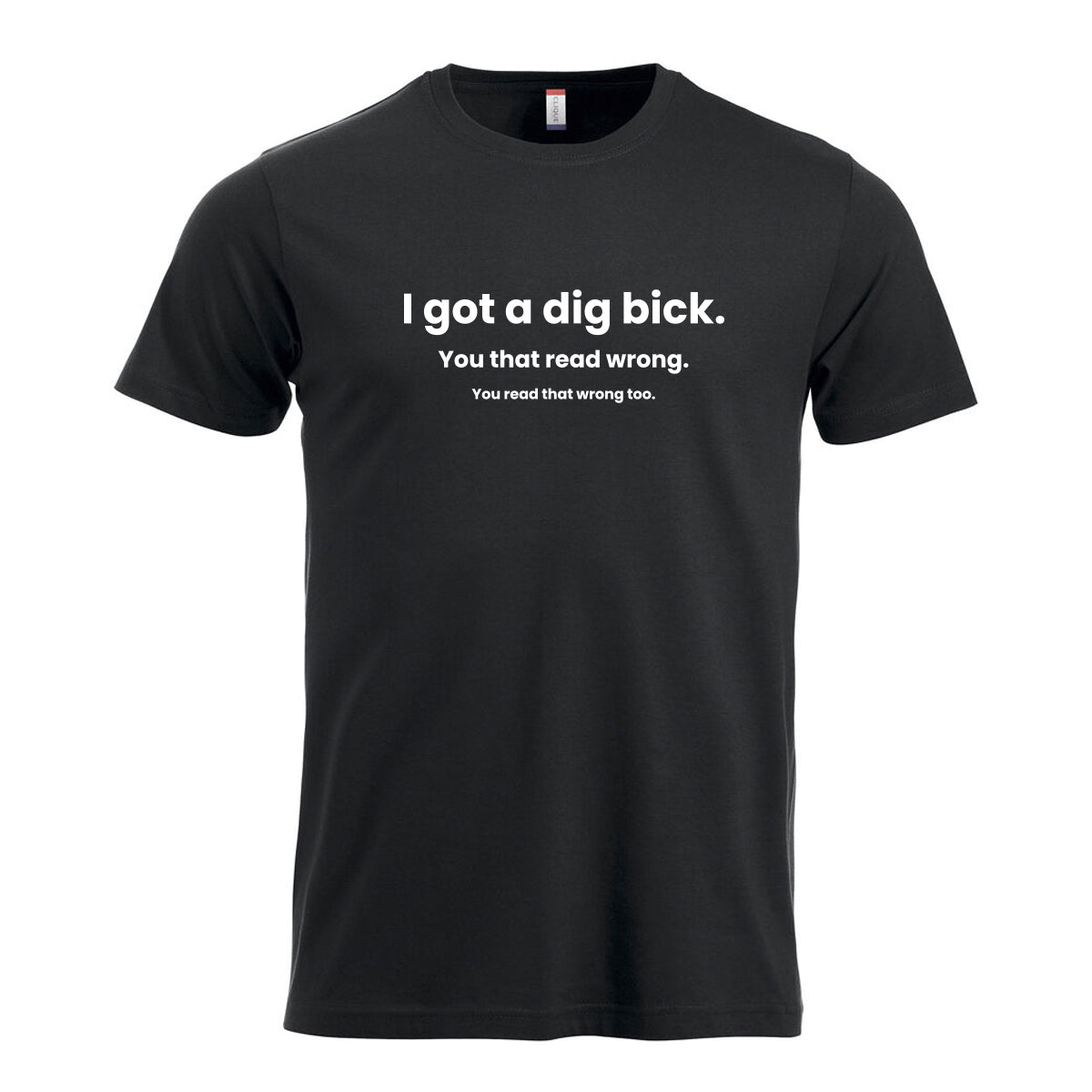 I Got A Dig Bick - tskjorte